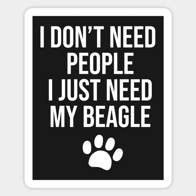 I don't need people I just need my Beagle Magnet by BiscuitSnack